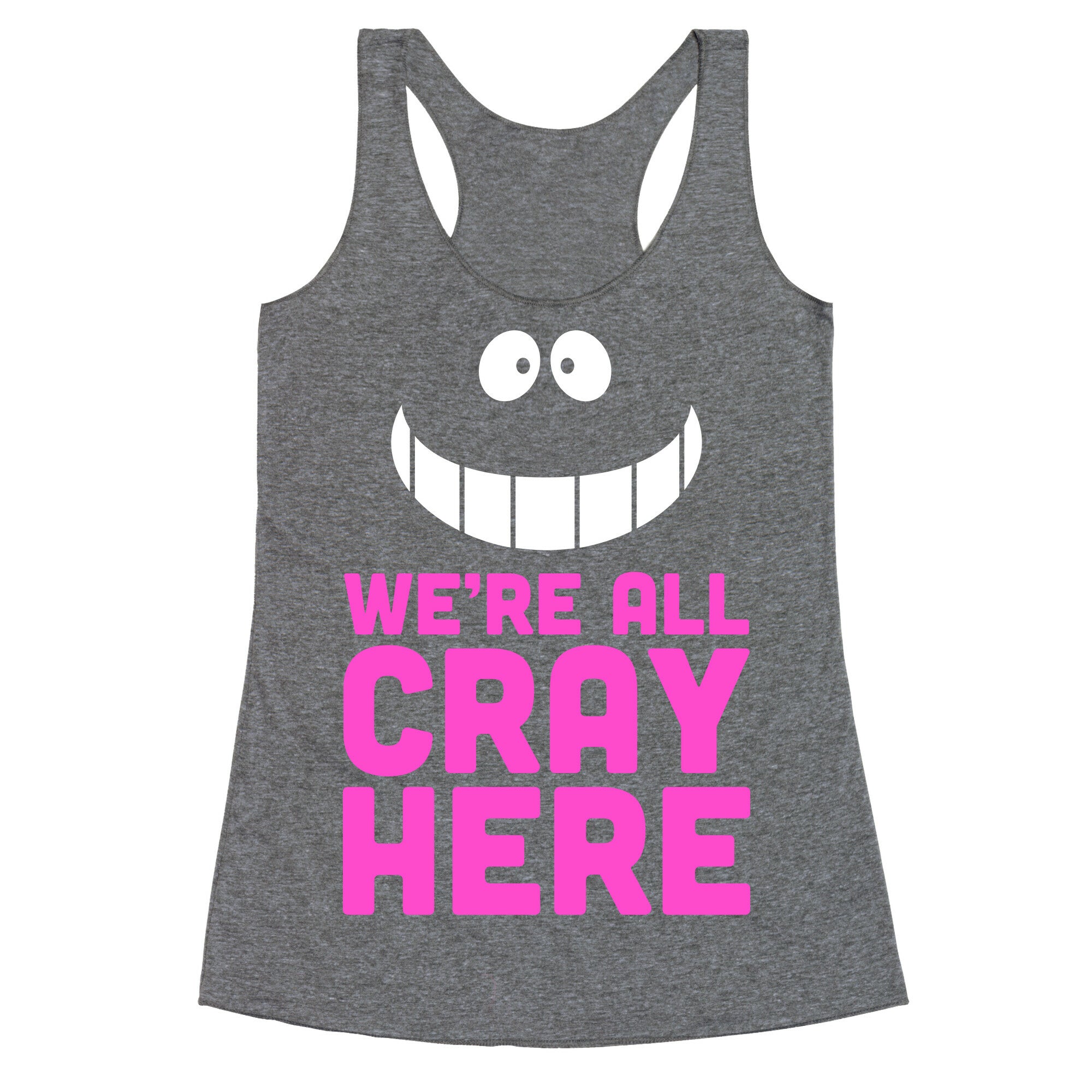 We're All Cray Here Racerback Tank